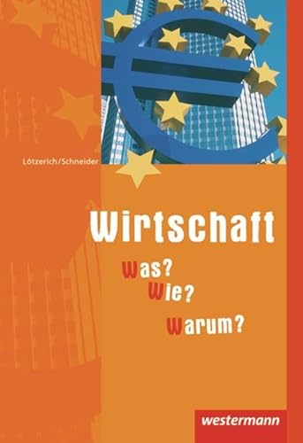 Wirtschaft - Was? Wie? Warum?: Schülerband: Ein Nachschlagwerk für das Prüfungsfach Wirtschaft- und Sozialkunde von Winklers Verlag